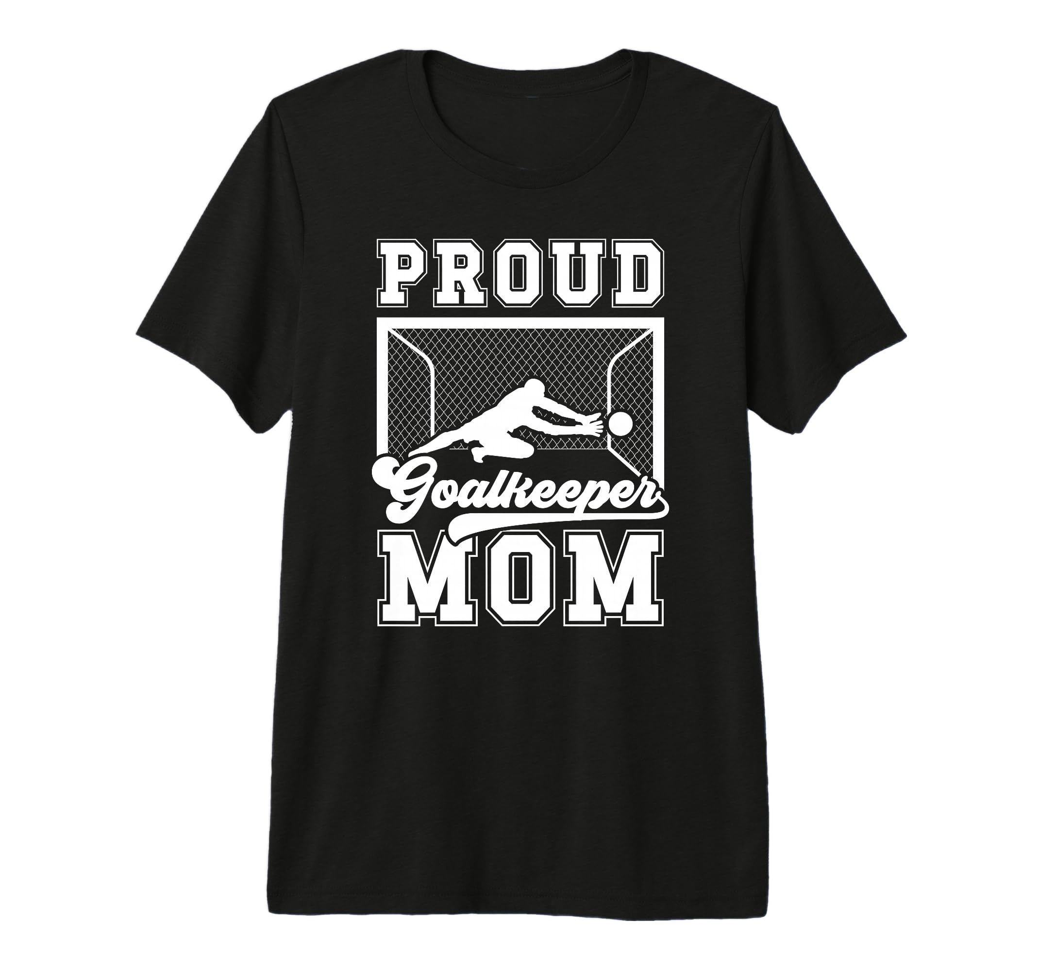 Proud Soccer Goalkeeper Mom T-Shirt - Casual Everyday Wear Men Women - T-Shirt, Sweatshirt, Hoodie