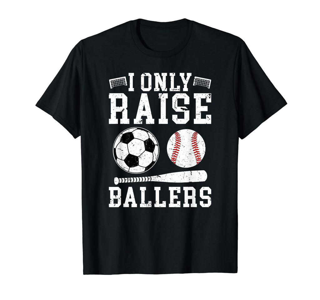 I Only Raise Ballers Soccer Baseball T-Shirt - Unique Graphic Men Women - T-Shirt, Sweatshirt, Hoodie
