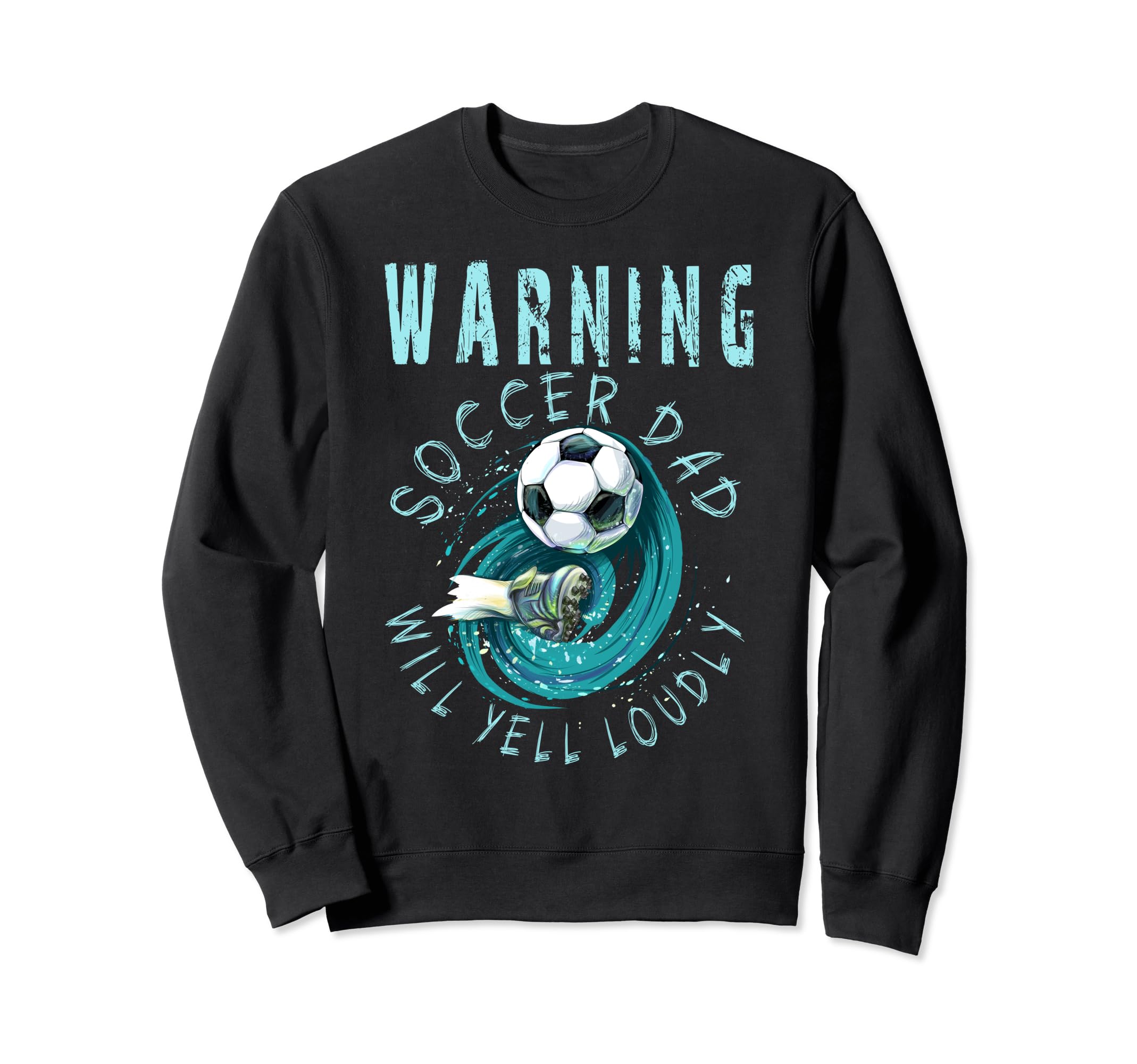 Warning Soccer Dad Will Yell Loudly Sweatshirt - Novelty Apparel Unisex - T-Shirt, Sweatshirt, Hoodie