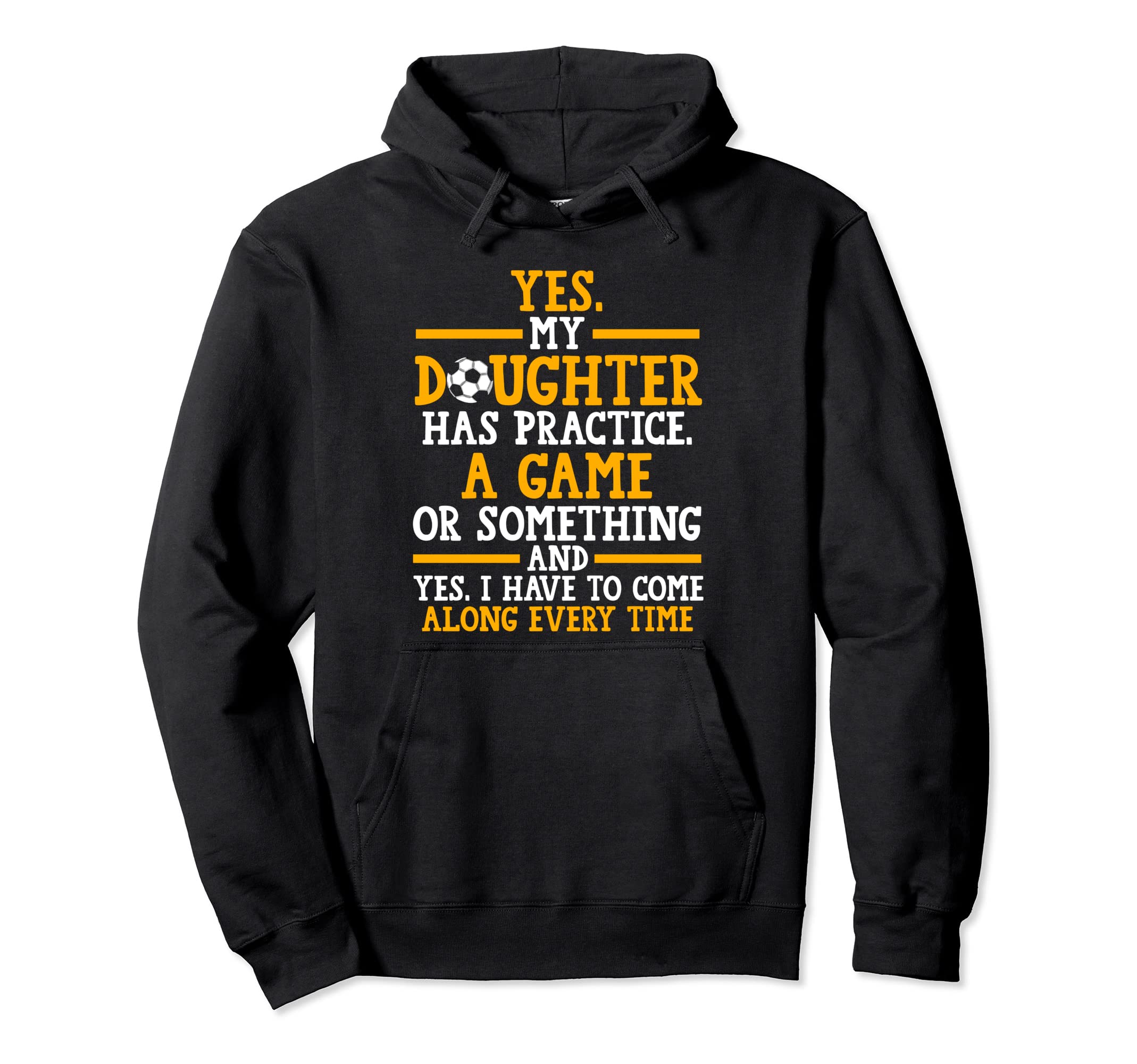 Yes My Daughter Has Practice Soccer Hoodie - Minimalist Print for Adults - T-Shirt, Sweatshirt, Hoodie