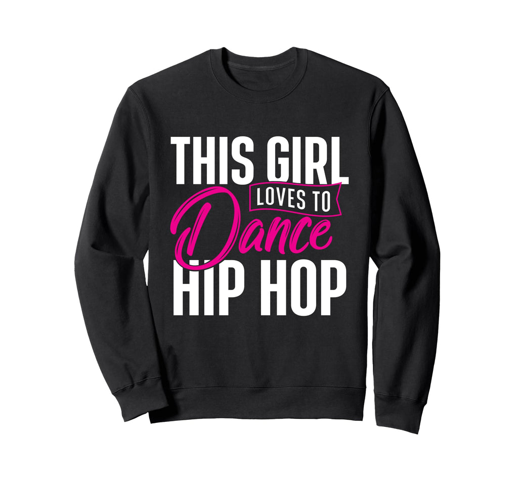 Loves To Dance Hip Hop Hiphop Dancer Sweatshirt - Unique Graphic Men Women - T-Shirt, Sweatshirt, Hoodie