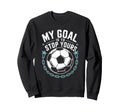 Goal Keeper And Soccer Player My Goal Sweatshirt - Unique Graphic Unisex - T-Shirt, Sweatshirt, Hoodie