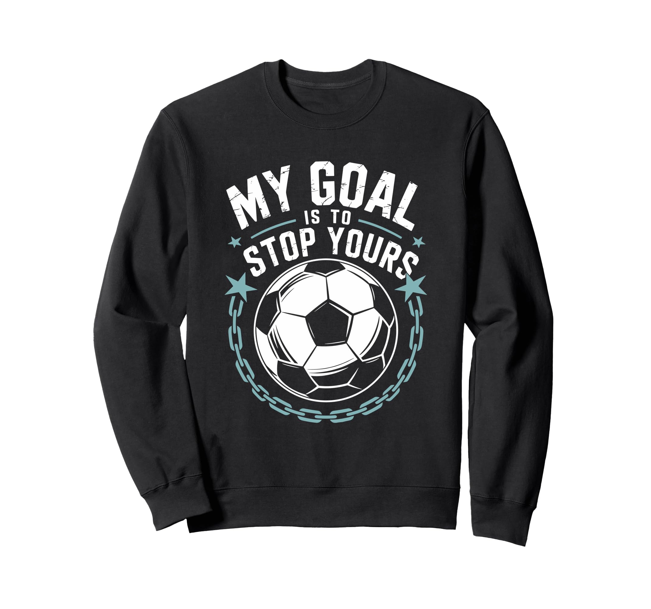 Goal Keeper And Soccer Player My Goal Sweatshirt - Unique Graphic Unisex - T-Shirt, Sweatshirt, Hoodie