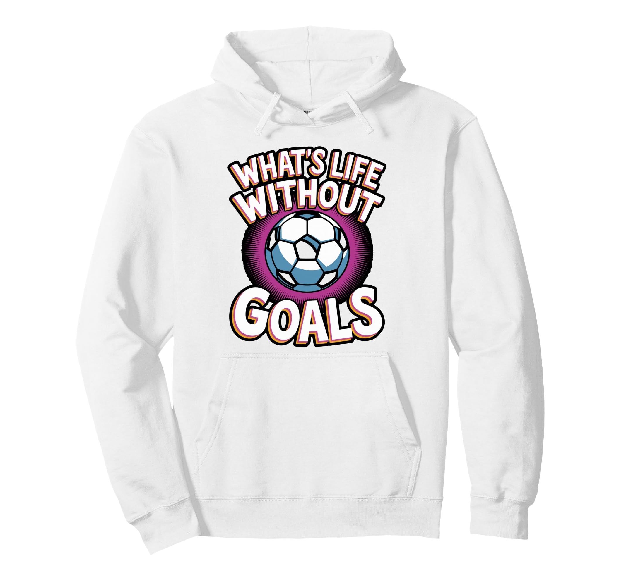 Whats Life Without Goals Soccer Hoodie - Novelty Apparel for Adults - T-Shirt, Sweatshirt, Hoodie