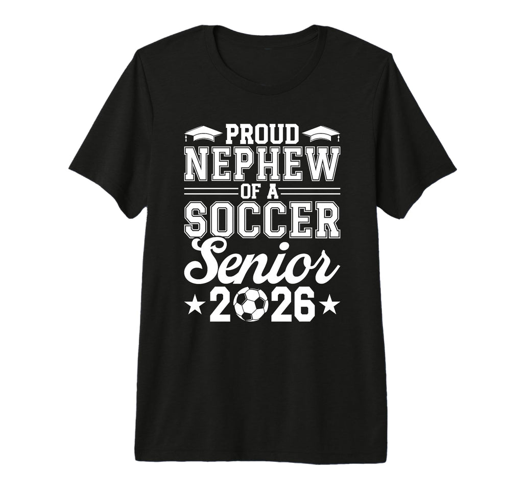 Proud Nephew 2026 Senior Soccer T-Shirt - Fun Novelty Design Men Women - T-Shirt, Sweatshirt, Hoodie