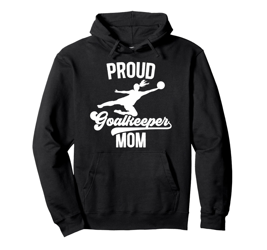 Proud Soccer Goalkeeper Mom Soccer Hoodie - Aesthetic Graphic Men Women - T-Shirt, Sweatshirt, Hoodie