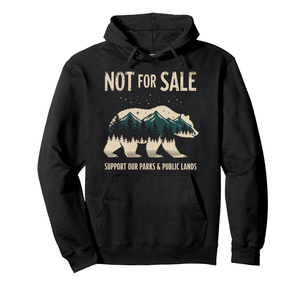 Not Sale Protect Our National Park Hoodie - Casual Everyday Wear Men Women - T-Shirt, Sweatshirt, Hoodie