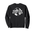 Soccer Step Dad Soccer Player Sweatshirt - Minimalist Print for Adults - T-Shirt, Sweatshirt, Hoodie