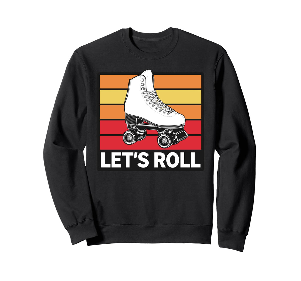 Let S Roll Roller Skating Skater Sweatshirt - Trendy Graphic for Adults - T-Shirt, Sweatshirt, Hoodie