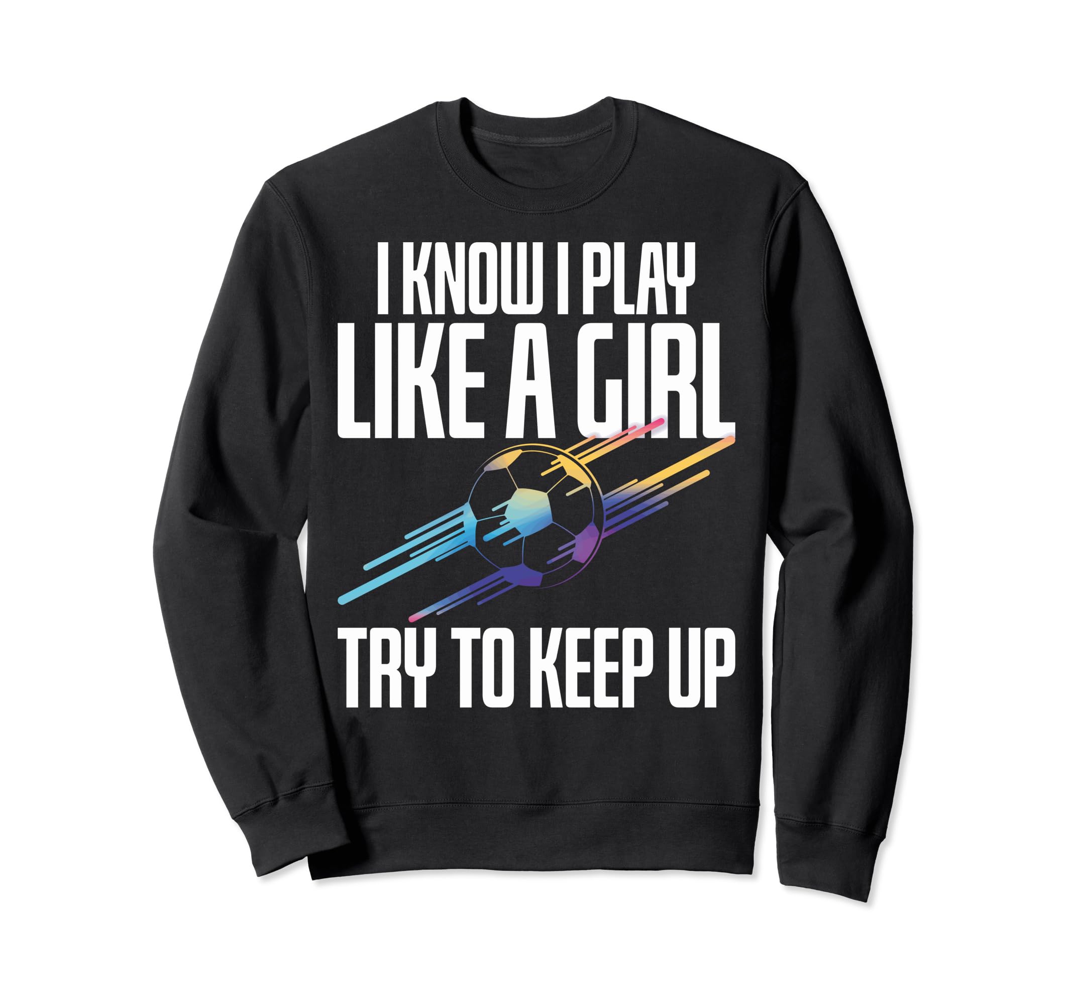 I Play Like Soccer Players Soccer Sweatshirt - Novelty Apparel Unisex - T-Shirt, Sweatshirt, Hoodie