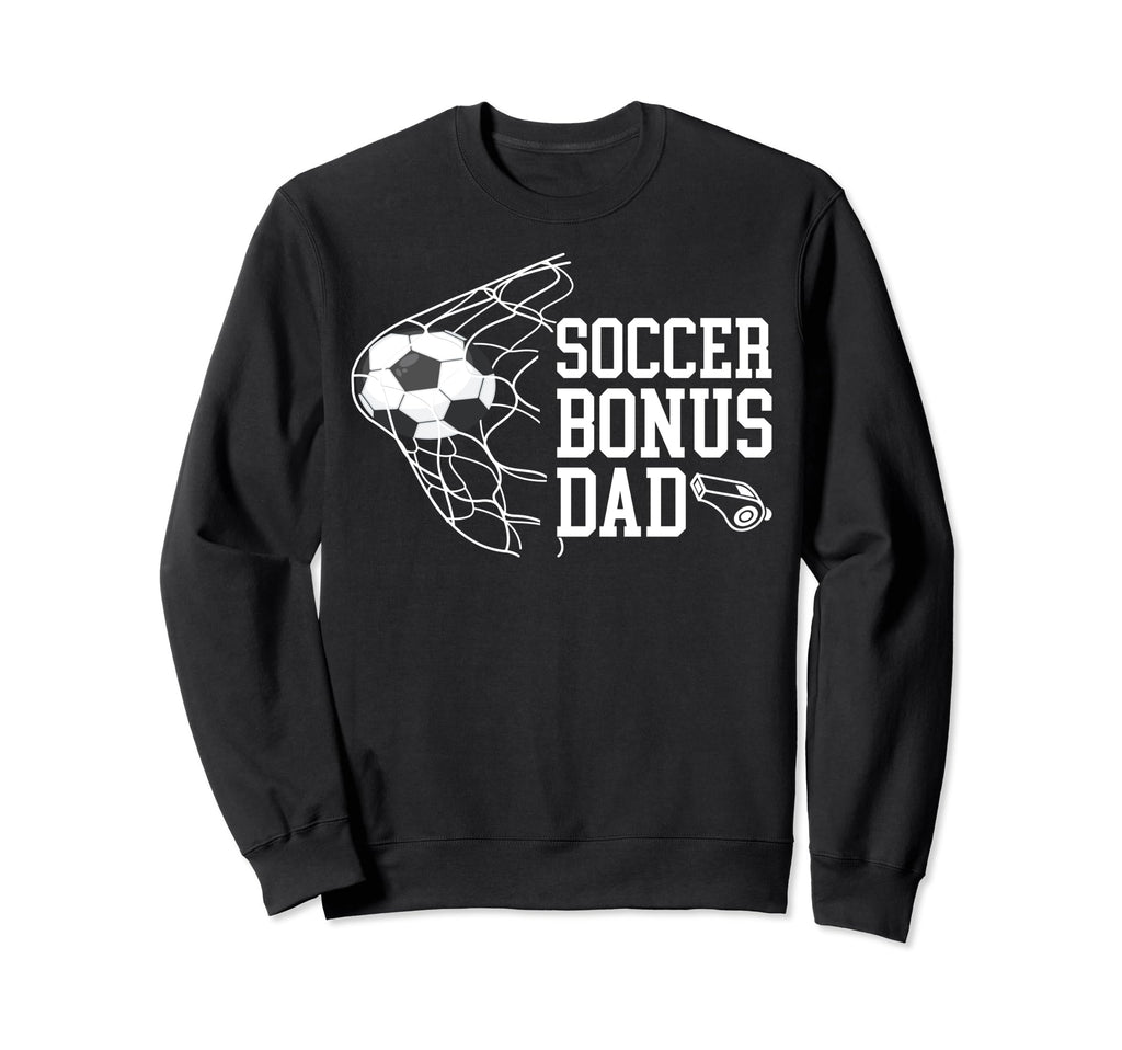 Soccer Bonus Dad Soccer Step Dad Sweatshirt - Novelty Apparel Men Women - T-Shirt, Sweatshirt, Hoodie