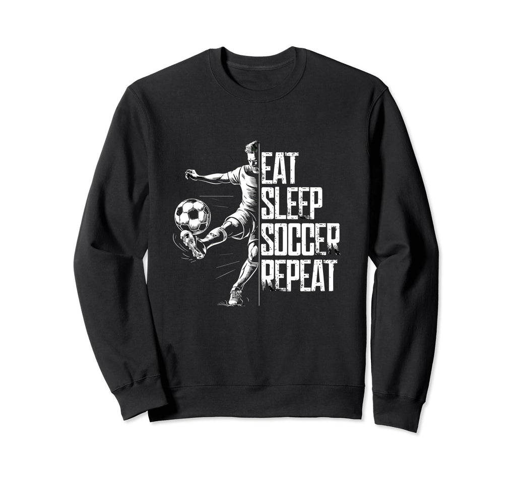 Eat Sleep Soccer Repeat Soccer Sweatshirt - Streetwear Style for Adults - T-Shirt, Sweatshirt, Hoodie