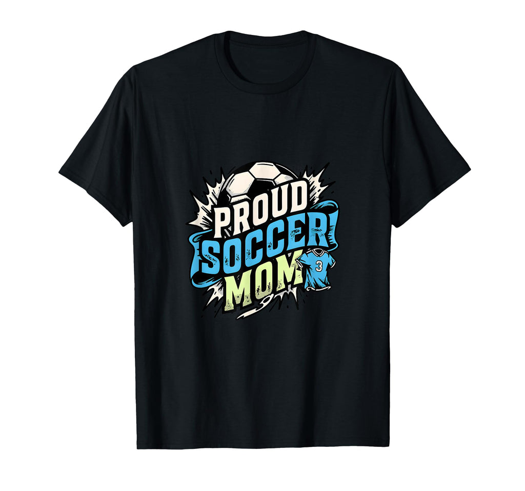 Proud Soccer Mom Family Fan Soccer Mom T-Shirt - Custom Art Print Men Women - T-Shirt, Sweatshirt, Hoodie