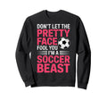 Dont Let Pretty Face Fool You Im Sweatshirt - Casual Everyday Wear Unisex - T-Shirt, Sweatshirt, Hoodie