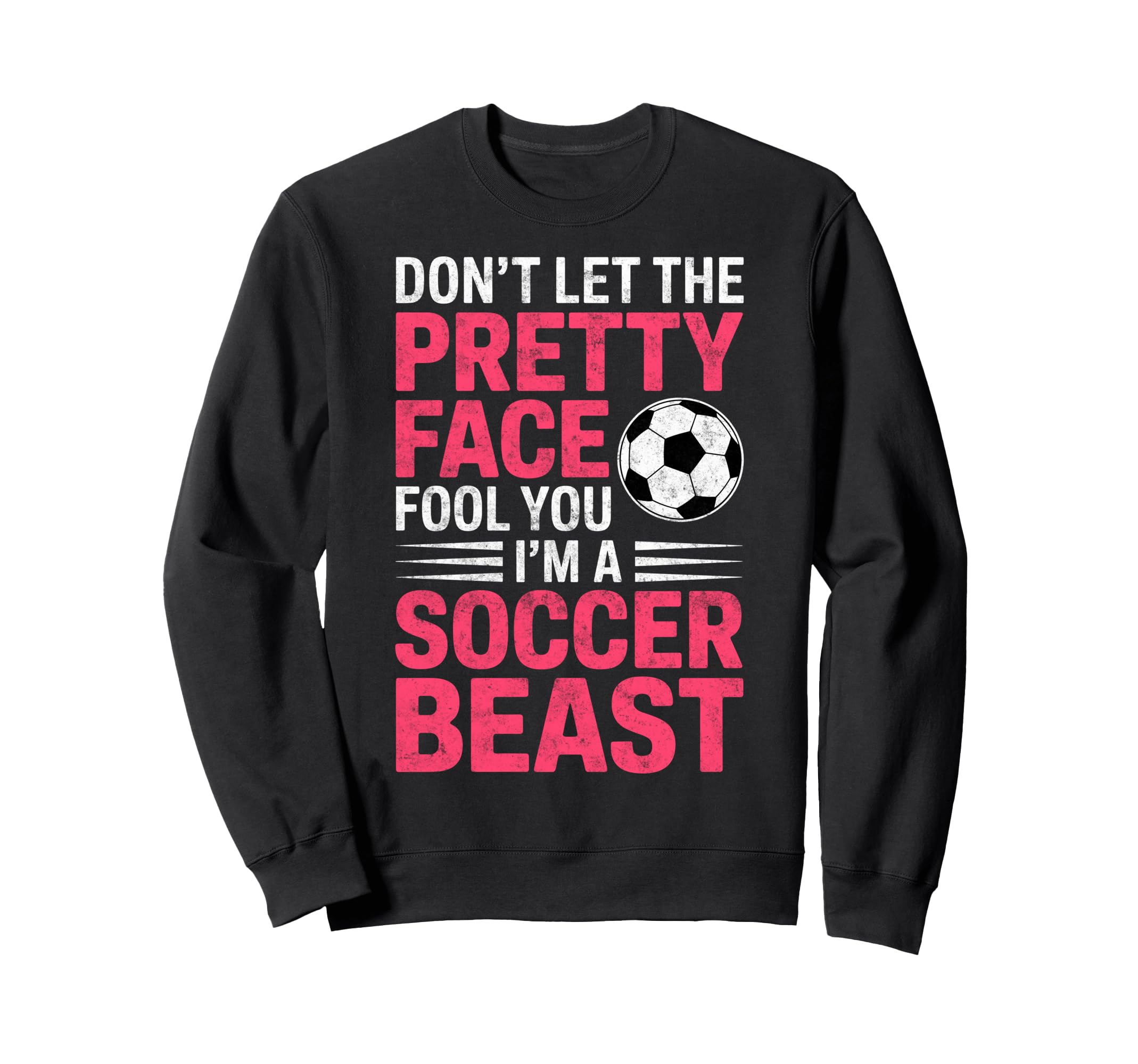 Dont Let Pretty Face Fool You Im Sweatshirt - Casual Everyday Wear Unisex - T-Shirt, Sweatshirt, Hoodie