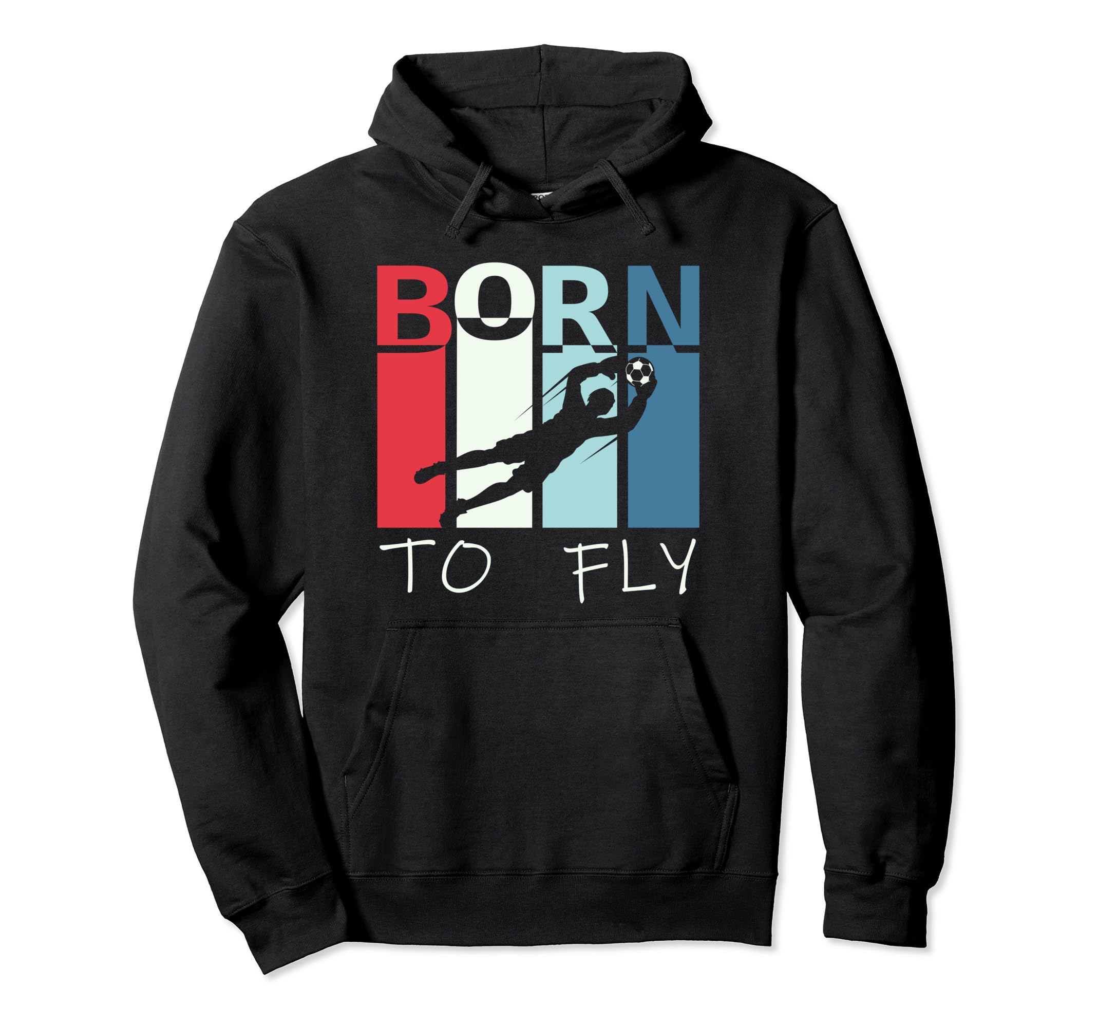 Born To Fly Funny Goalie Soccer Hoodie - Novelty Apparel for Adults - T-Shirt, Sweatshirt, Hoodie