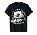 School Is Important But Soccer T-Shirt - Casual Everyday Wear for Adults - T-Shirt, Sweatshirt, Hoodie