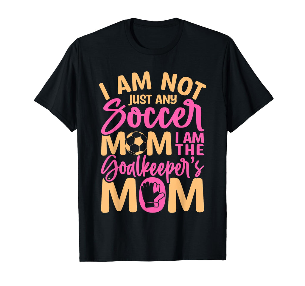 Goalkeeper Mom Soccer Goalie Mama T-Shirt - Streetwear Style Unisex - T-Shirt, Sweatshirt, Hoodie