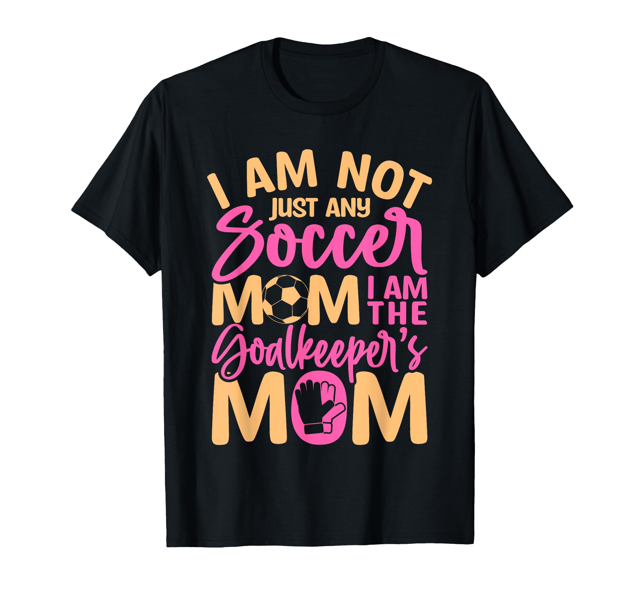 Goalkeeper Mom Soccer Goalie Mama T-Shirt - Streetwear Style Unisex - T-Shirt, Sweatshirt, Hoodie