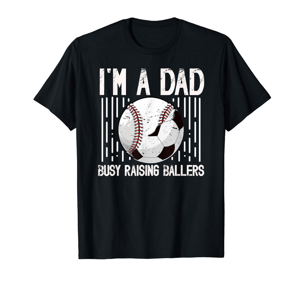 Im Dad Busy Raising Ballers Soccer T-Shirt - Custom Art Print Unisex - T-Shirt, Sweatshirt, Hoodie
