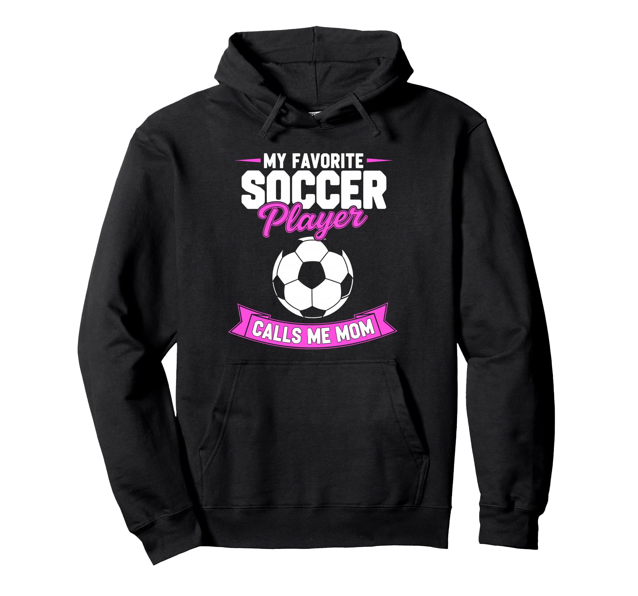 My Favorite Soccer Player Calls Me Mom Hoodie - Novelty Apparel for Adults - T-Shirt, Sweatshirt, Hoodie