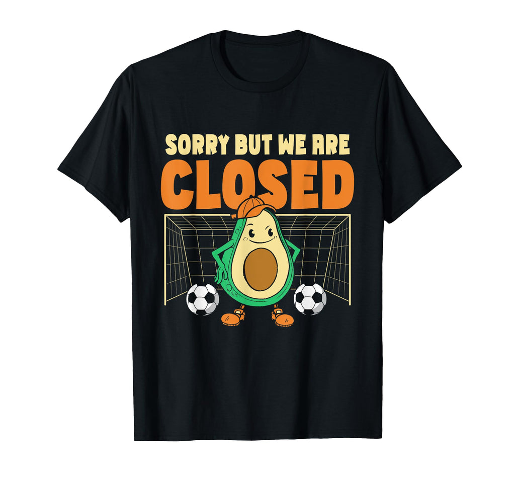 Sorry But We Are Closed Soccer Goalie T-Shirt - Minimalist Print Men Women - T-Shirt, Sweatshirt, Hoodie