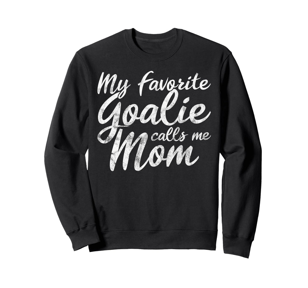 My Favorite Goalie Calls Me Mom Soccer Sweatshirt - Trendy Graphic Unisex - T-Shirt, Sweatshirt, Hoodie