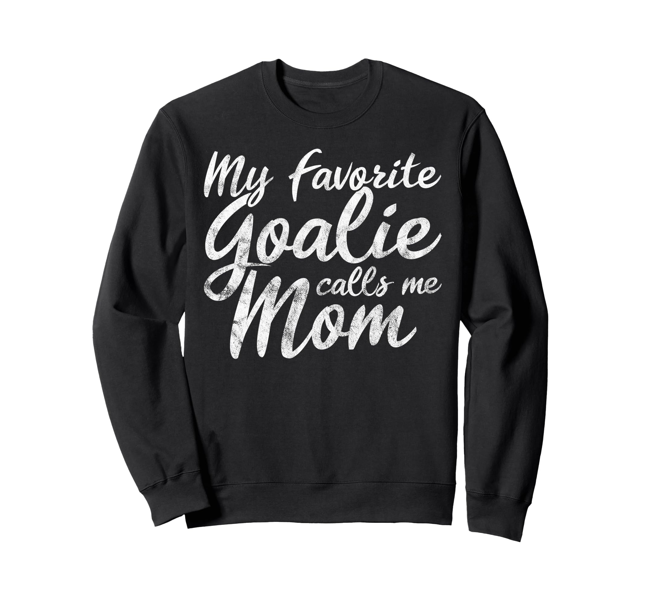 My Favorite Goalie Calls Me Mom Sweatshirt - Fun Novelty Design Men Women - T-Shirt, Sweatshirt, Hoodie