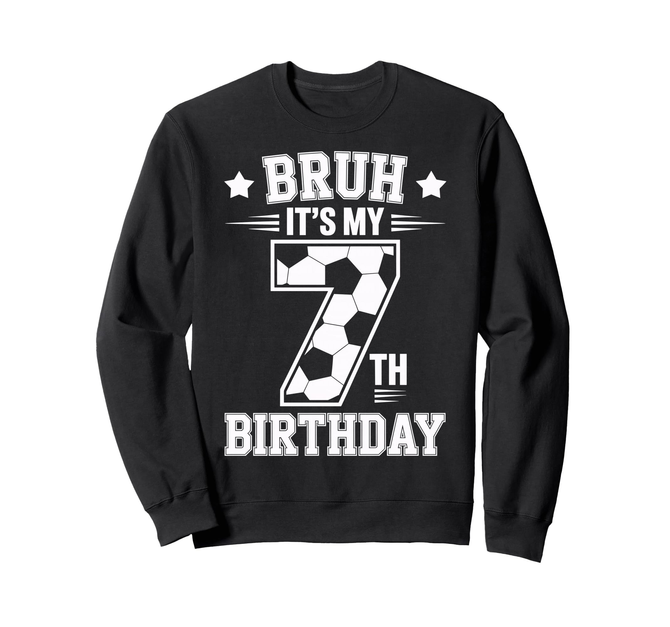 Bruh Its My 7Th Birthday Bday Soccer Sweatshirt - Aesthetic Graphic Unisex - T-Shirt, Sweatshirt, Hoodie