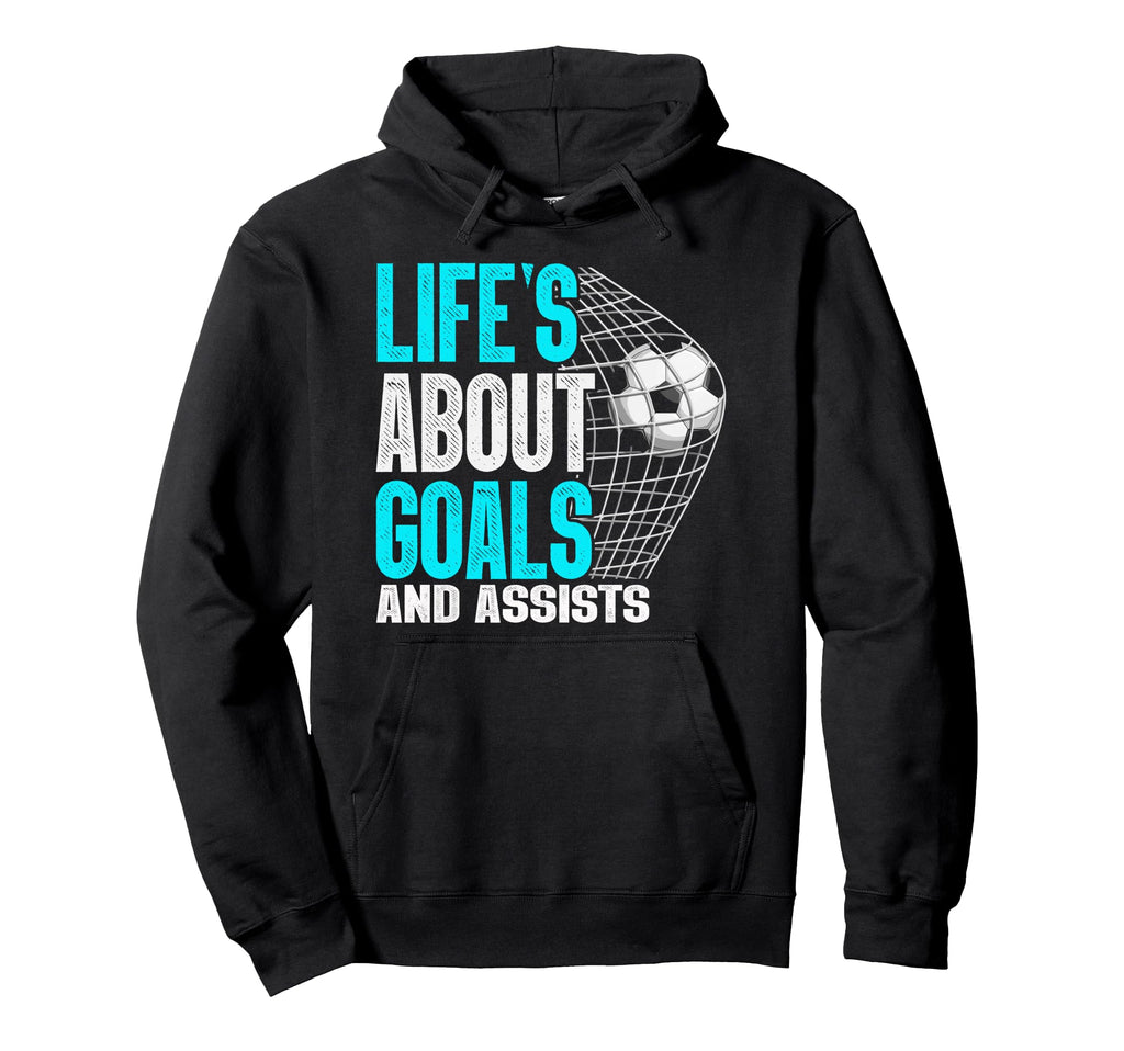 Life Is About Goals And Assists Futbol Hoodie - Minimalist Print Unisex - T-Shirt, Sweatshirt, Hoodie