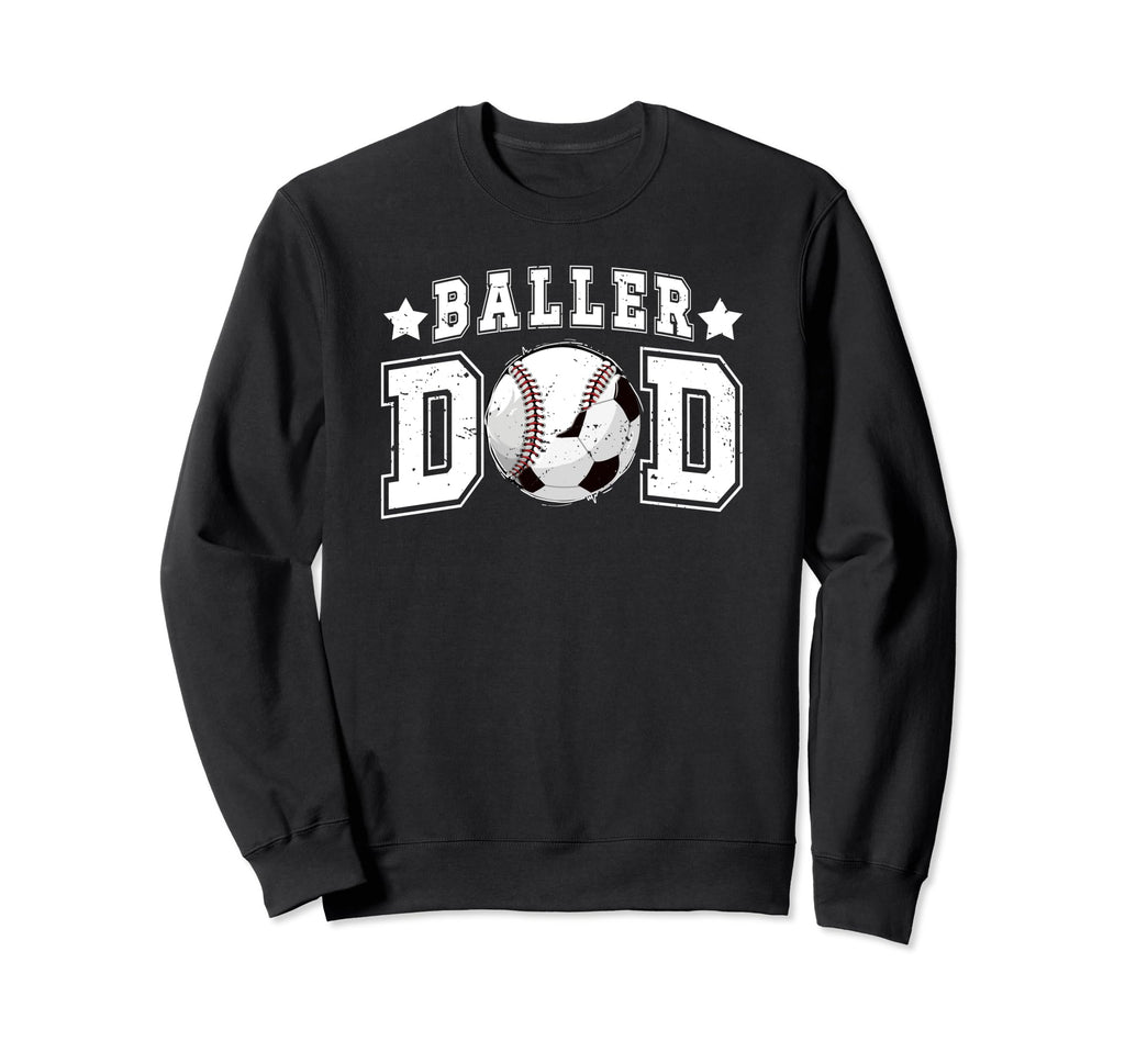 Baller Dad Soccer Baseball Dad Sweatshirt - Graphic Print Men Women - T-Shirt, Sweatshirt, Hoodie
