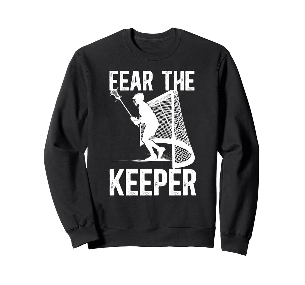 Fear Lacrosse Keeper Lacrosse Sweatshirt - Fun Novelty Design for Adults - T-Shirt, Sweatshirt, Hoodie