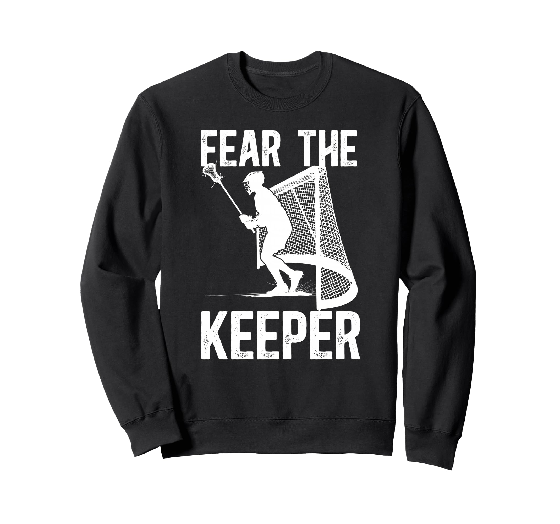 Fear Lacrosse Keeper Lacrosse Sweatshirt - Fun Novelty Design for Adults - T-Shirt, Sweatshirt, Hoodie