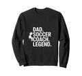 Dad Soccer Coach Legend Sweatshirt - Unique Graphic for Adults - T-Shirt, Sweatshirt, Hoodie