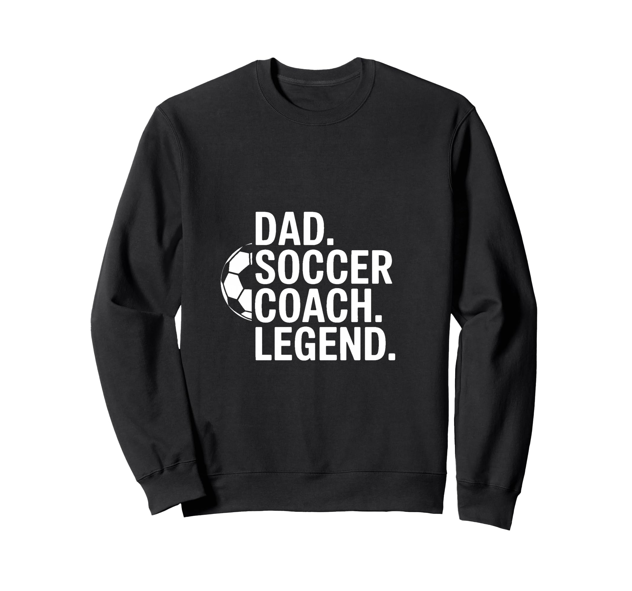 Dad Soccer Coach Legend Sweatshirt - Unique Graphic for Adults - T-Shirt, Sweatshirt, Hoodie