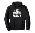 Soccer Nana Gifts Mothers Day Soccer Hoodie - Aesthetic Graphic Men Women - T-Shirt, Sweatshirt, Hoodie