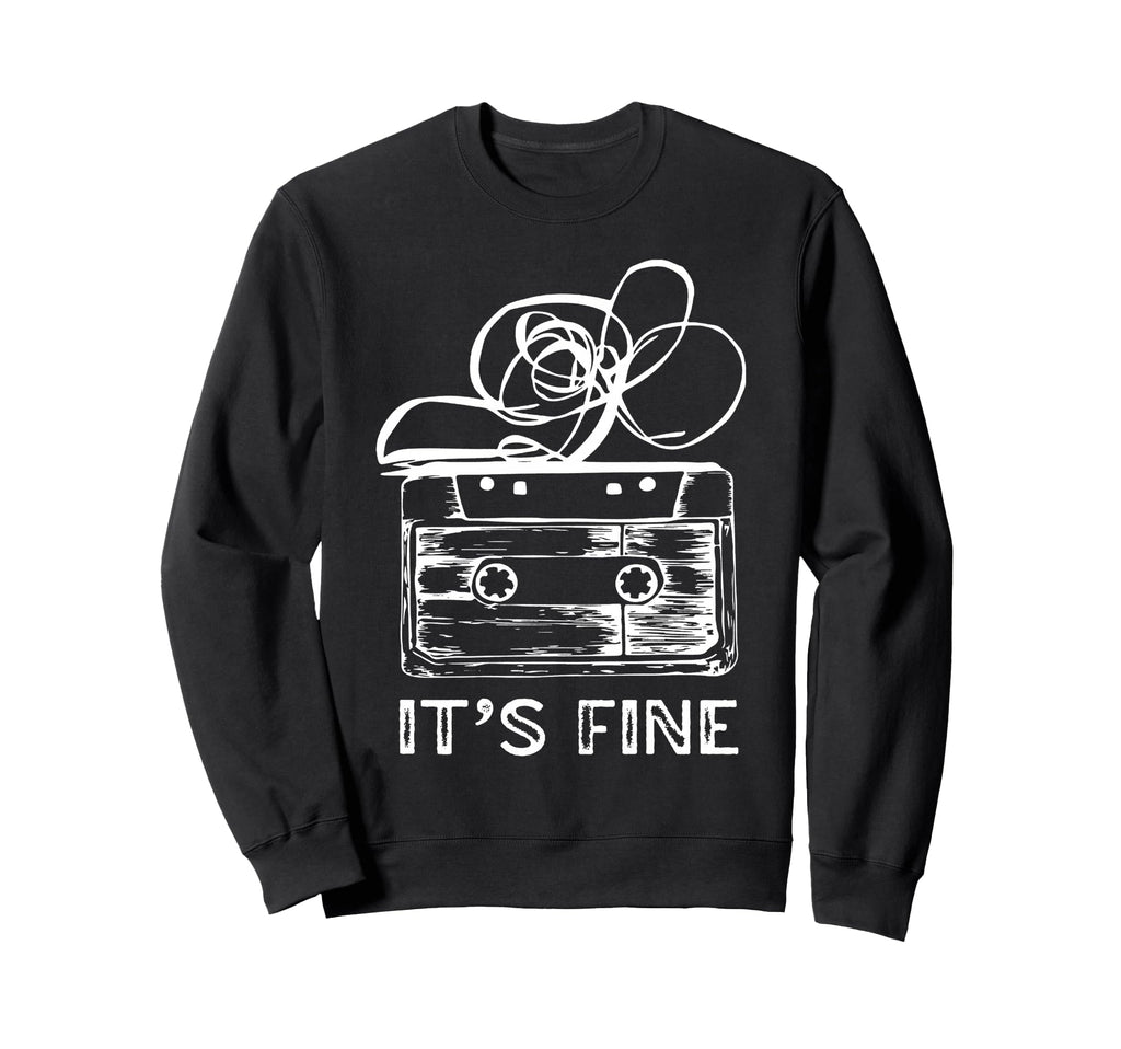 Its Fine Cassette Tape Sweatshirt - Graphic Print Unisex - T-Shirt, Sweatshirt, Hoodie