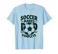 Soccer Makes Dad Complete T-Shirt - Minimalist Print Unisex - T-Shirt, Sweatshirt, Hoodie