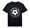 Mens Im Not Yelling This Is My Soccer Mom T-Shirt - Unique Graphic Unisex - T-Shirt, Sweatshirt, Hoodie