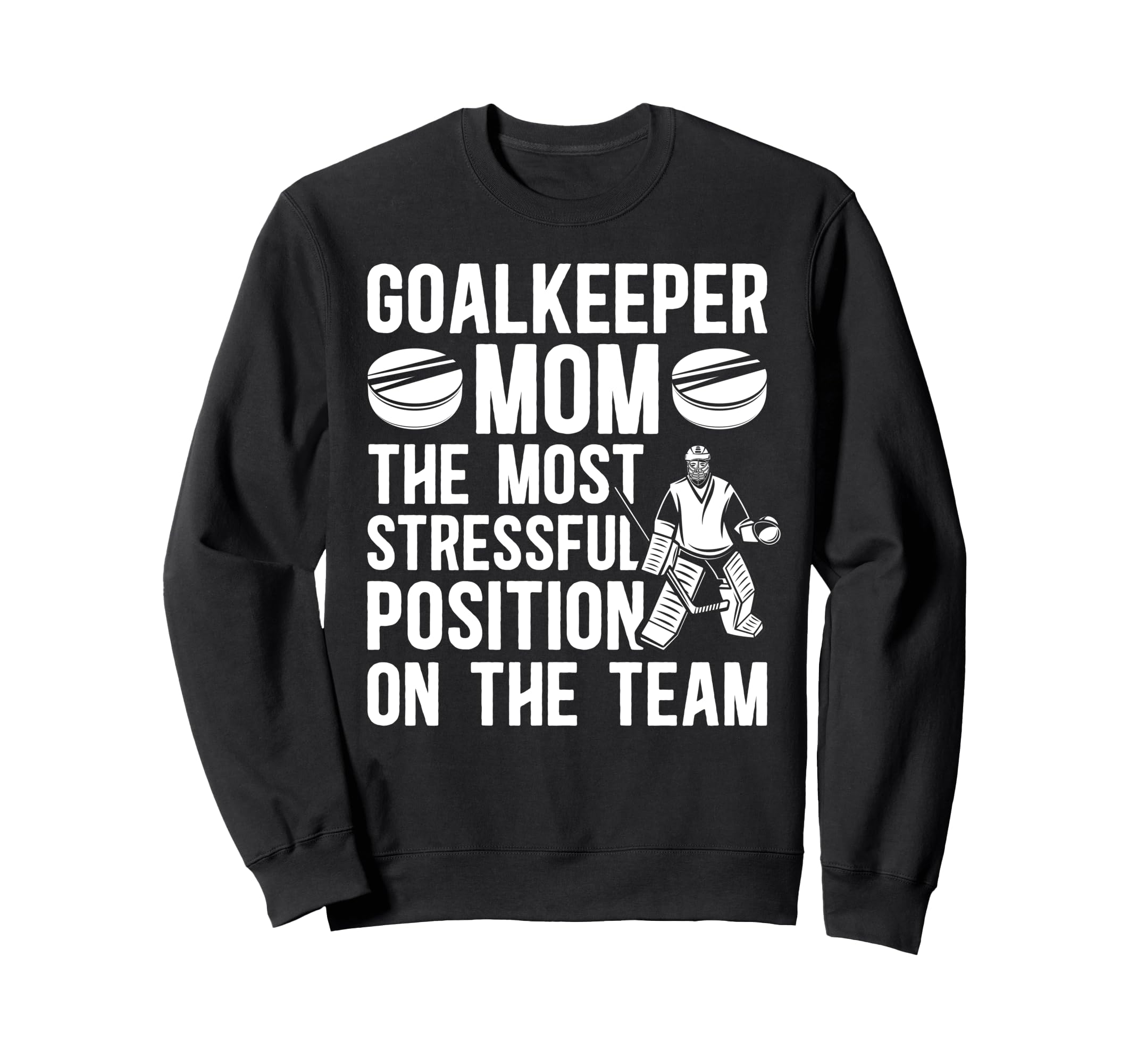 Funny Hockey Goalkeeper Mom Hockey Sweatshirt - Graphic Print Men Women - T-Shirt, Sweatshirt, Hoodie