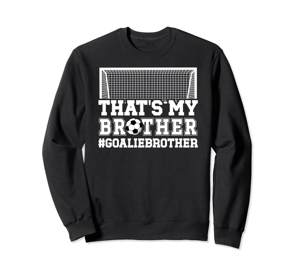Proud Soccer Goalie Brother Sweatshirt - Custom Art Print for Adults - T-Shirt, Sweatshirt, Hoodie