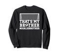 Proud Soccer Goalie Brother Sweatshirt - Custom Art Print for Adults - T-Shirt, Sweatshirt, Hoodie