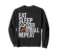 Eat Sleep Soccer Football Repeat Sweatshirt - Minimalist Print Men Women - T-Shirt, Sweatshirt, Hoodie