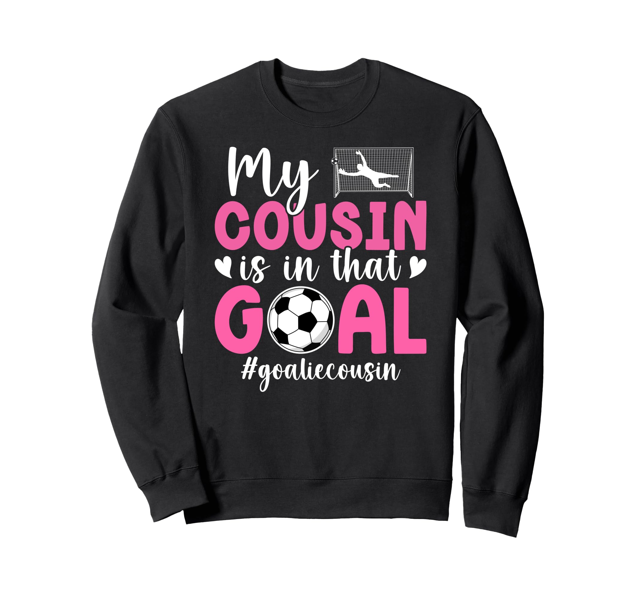 Proud Soccer Goalie Cousin Soccer Sweatshirt - Streetwear Style Men Women - T-Shirt, Sweatshirt, Hoodie