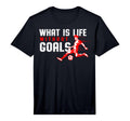 What Is Life Without Goals Football Fans T-Shirt - Graphic Print Unisex - T-Shirt, Sweatshirt, Hoodie