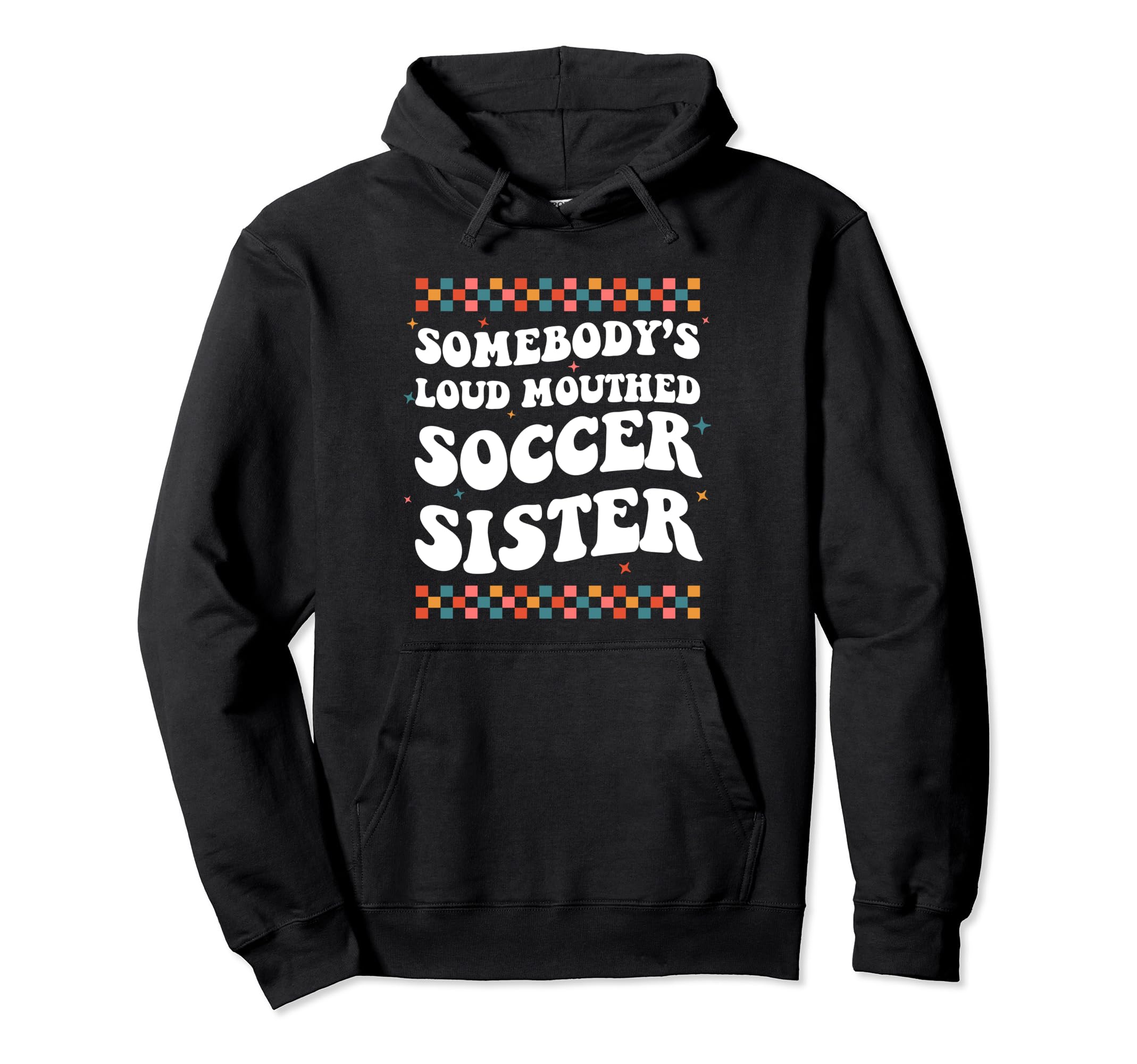 Somebodys Loud Mouthed Soccer Sister Hoodie - Aesthetic Graphic for Adults - T-Shirt, Sweatshirt, Hoodie