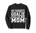 My Favorite Goalie Calls Me Mom Sweatshirt - Custom Art Print for Adults - T-Shirt, Sweatshirt, Hoodie