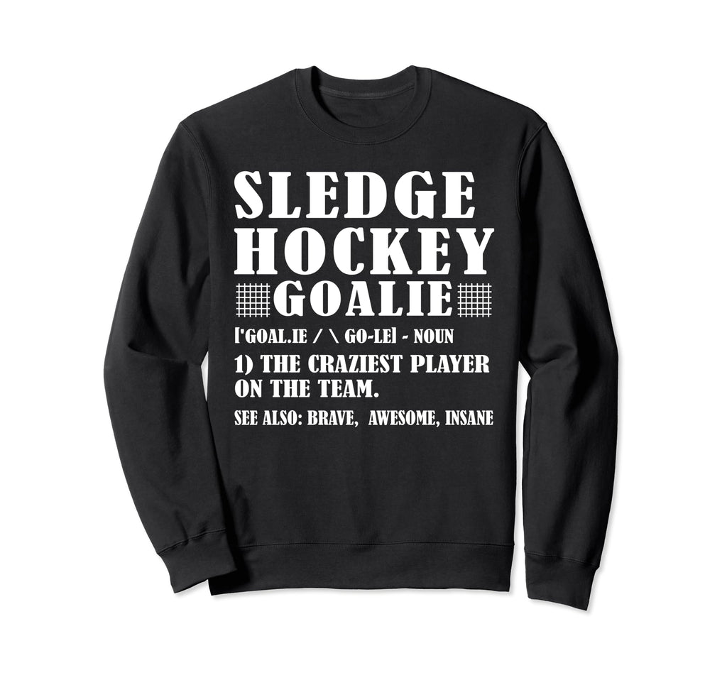 Fun Sledge Hockey Goalie Definition Sweatshirt - Unique Graphic Men Women - T-Shirt, Sweatshirt, Hoodie