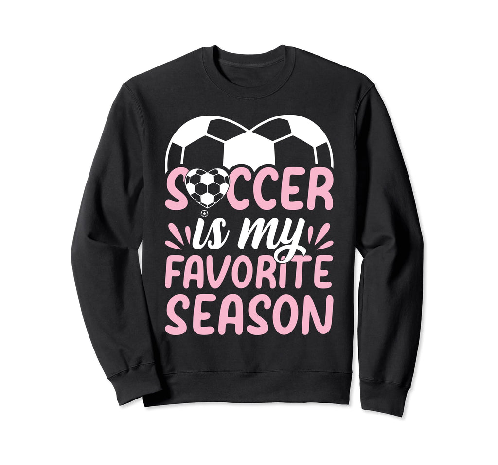 Soccer Player Soccer Is My Favorite Sweatshirt - Unique Graphic Unisex - T-Shirt, Sweatshirt, Hoodie