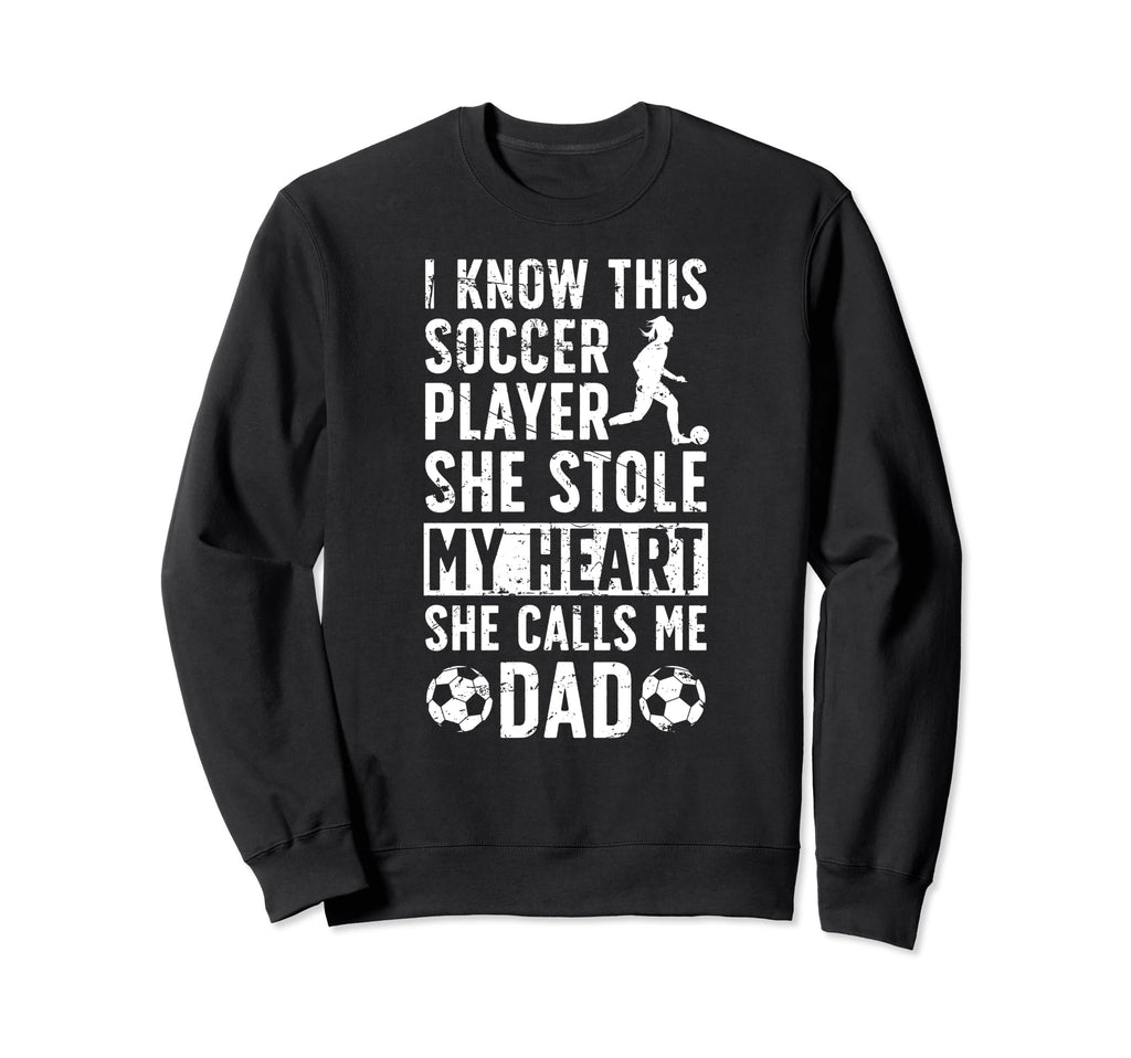 She Calls Me Dad Soccer Player Sweatshirt - Fun Novelty Design Men Women - T-Shirt, Sweatshirt, Hoodie